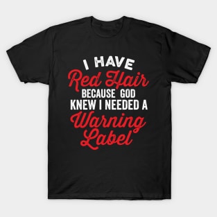 I Have Red Hair I Needed a Warning Label Funny Saying T-Shirt